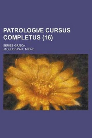 Cover of Patrologiae Cursus Completus; Series Graeca Volume 16