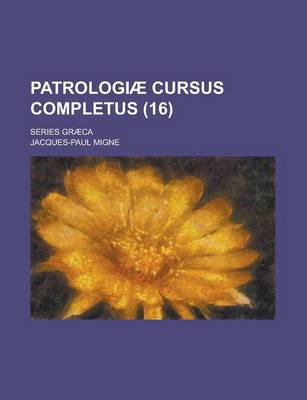 Book cover for Patrologiae Cursus Completus; Series Graeca Volume 16