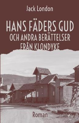 Book cover for Hans f�ders gud och andra ber�ttelser fr�n Klondyke