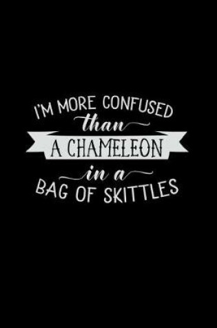 Cover of I'm More Confused Than a Chameleon in a Bag of Skittles