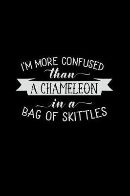 Book cover for I'm More Confused Than a Chameleon in a Bag of Skittles