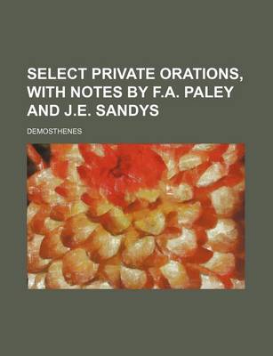 Book cover for Select Private Orations, with Notes by F.A. Paley and J.E. Sandys