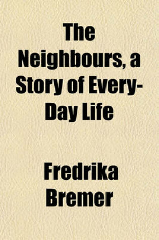 Cover of The Neighbours, a Story of Every-Day Life