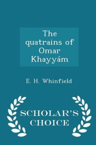 Cover of The Quatrains of Omar Khayyam - Scholar's Choice Edition