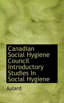 Book cover for Canadian Social Hygiene Council Introductory Studies in Social Hygiene