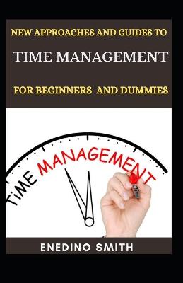 Book cover for New Approaches And Guides To Time Management For Beginners And Dummies