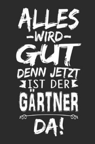 Cover of Alles wird gut denn jetzt ist der Gartner da