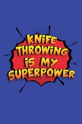 Book cover for Knife Throwing Is My Superpower