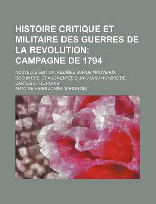 Book cover for Histoire Critique Et Militaire Des Guerres de La Revolution (5); Campagne de 1794. Nouvelle Edition, Redigee Sur de Nouveaux Documens, Et Augmentee D'Un Grand Nombre de Cartes Et de Plans