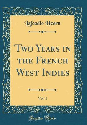 Book cover for Two Years in the French West Indies, Vol. 1 (Classic Reprint)