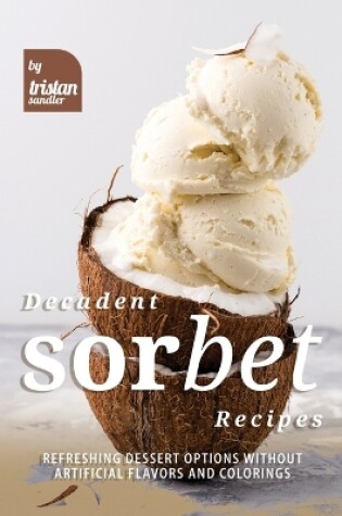 Cover of Decadent Sorbet Recipes