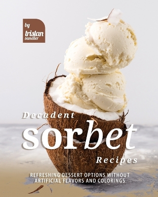 Book cover for Decadent Sorbet Recipes