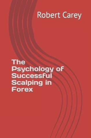 Cover of The Psychology of Successful Scalping in Forex