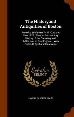 Book cover for The Historyand Antiquities of Boston