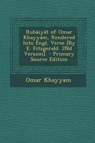 Cover of Rubaiyat of Omar Khayyam, Rendered Into Engl. Verse [By E. Fitzgerald. 2nd Version].