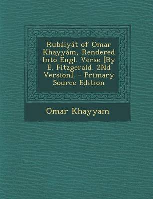 Book cover for Rubaiyat of Omar Khayyam, Rendered Into Engl. Verse [By E. Fitzgerald. 2nd Version].