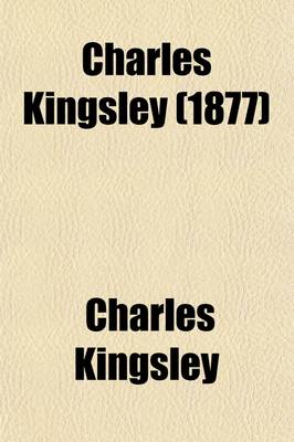 Book cover for Charles Kingsley; His Letters and Memories of His Life, Ed. by His Wife [F.E. Kingsley].