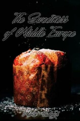 Cover of The Sweetness of Middle Europe