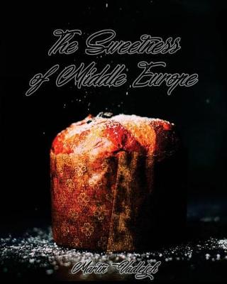 Book cover for The Sweetness of Middle Europe