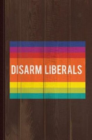 Cover of Disarm Liberals Journal Notebook
