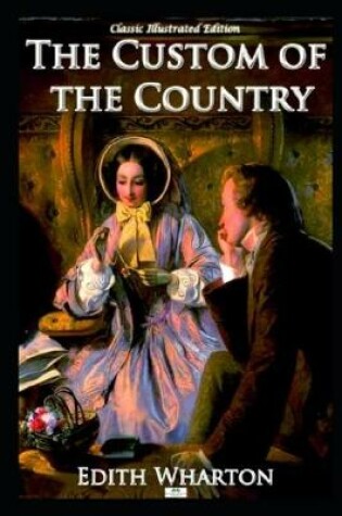 Cover of THE CUSTOM OF THE COUNTRY Annotated And Illustrated Book