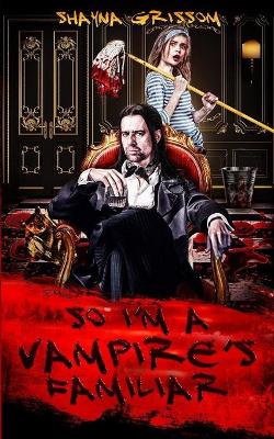 Cover of So I'm a Vampire's Familiar