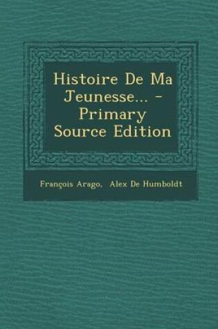 Cover of Histoire De Ma Jeunesse... - Primary Source Edition