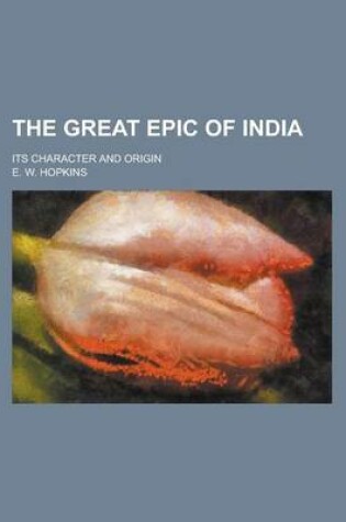 Cover of The Great Epic of India; Its Character and Origin