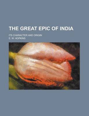 Book cover for The Great Epic of India; Its Character and Origin
