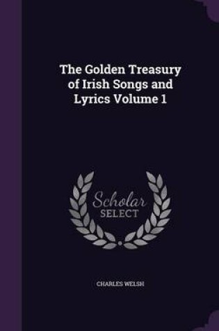 Cover of The Golden Treasury of Irish Songs and Lyrics Volume 1