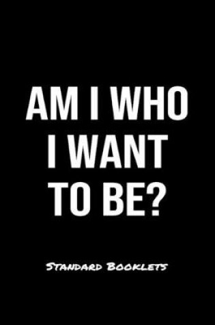 Cover of Am I Who I Want To Be?