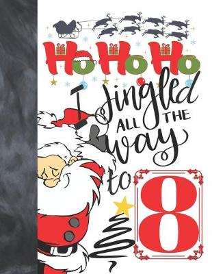 Book cover for Ho Ho Ho I Jingled All The Way To 8