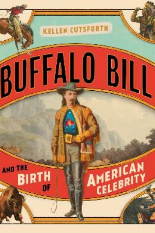 Cover of Buffalo Bill and the Birth of American Celebrity