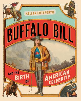 Book cover for Buffalo Bill and the Birth of American Celebrity