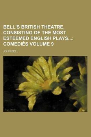 Cover of Bell's British Theatre, Consisting of the Most Esteemed English Plays Volume 9; Comedies