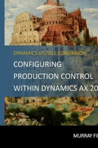 Cover of Configuring Production Control Within Dynamics AX 2012