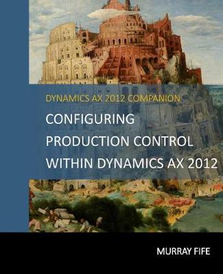 Book cover for Configuring Production Control Within Dynamics AX 2012