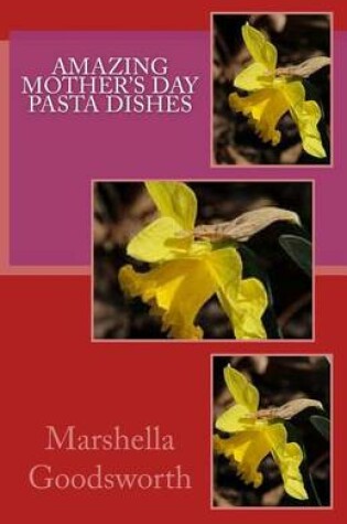 Cover of Amazing Mother's Day Pasta Dishes