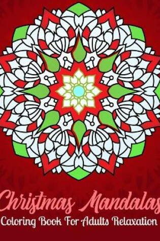 Cover of Christmas Mandalas Coloring Book For Adults Relaxation