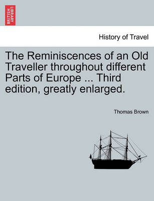Book cover for The Reminiscences of an Old Traveller Throughout Different Parts of Europe ... Third Edition, Greatly Enlarged.