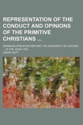 Cover of Representation of the Conduct and Opinions of the Primitive Christians; Sermons Preached Before the University of Oxford in the Year 1790