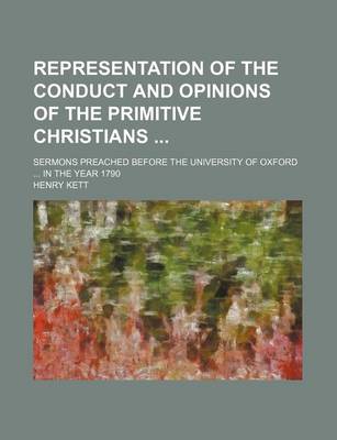 Book cover for Representation of the Conduct and Opinions of the Primitive Christians; Sermons Preached Before the University of Oxford in the Year 1790