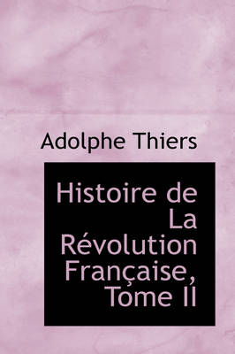 Book cover for Histoire de La R Volution Fran Aise, Tome II