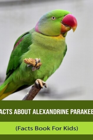 Cover of Facts About Alexandrine Parakeet (Facts Book For Kids)