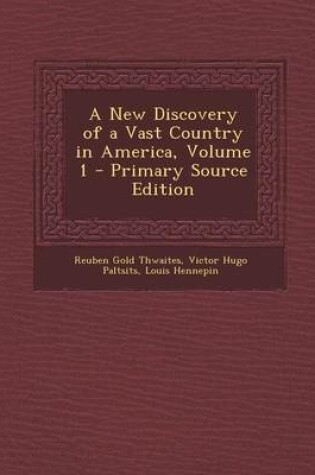 Cover of A New Discovery of a Vast Country in America, Volume 1 - Primary Source Edition