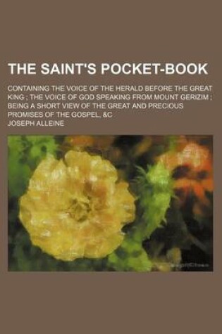 Cover of The Saint's Pocket-Book; Containing the Voice of the Herald Before the Great King the Voice of God Speaking from Mount Gerizim Being a Short View of the Great and Precious Promises of the Gospel, &C