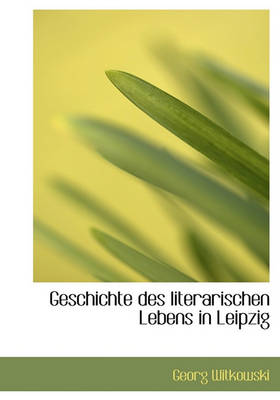 Book cover for Geschichte Des Literarischen Lebens in Leipzig