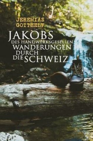 Cover of Jakobs des Handwerksgesellen Wanderungen durch die Schweiz