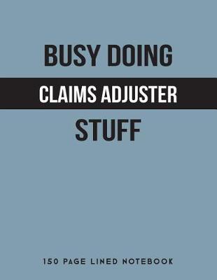 Book cover for Busy Doing Claims Adjuster Stuff