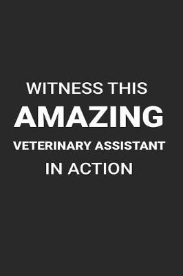 Book cover for Witness This Amazing Veterinary Assistant in Action